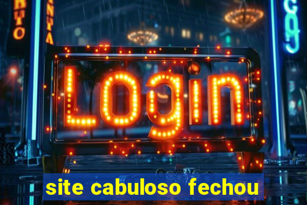 site cabuloso fechou